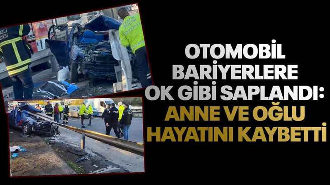 Otomobil bariyerlere ok gibi saplandı: Anne ve oğlu hayatını kaybetti
